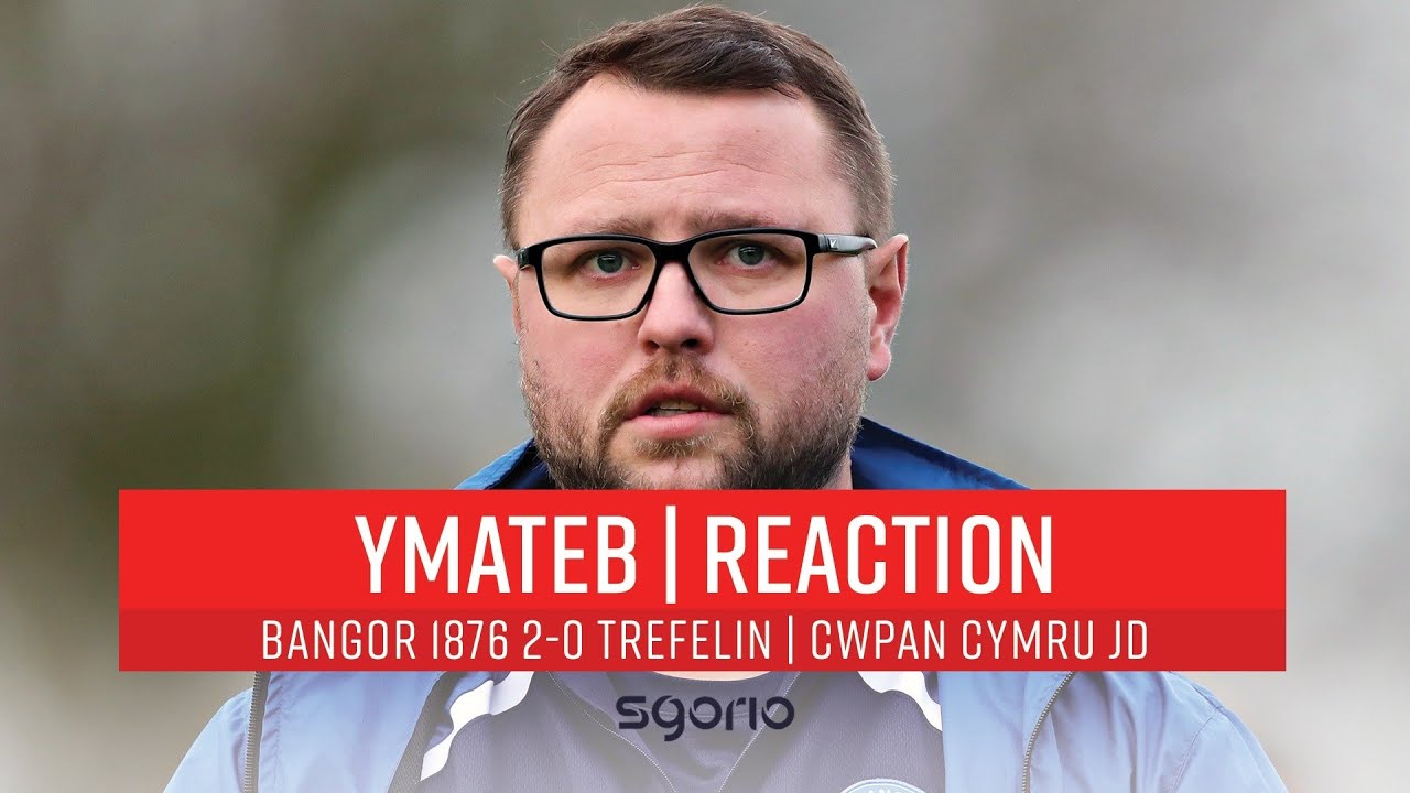 Ymateb | Reaction: Bangor 1876 2-0 Trefelin | Cwpan Cymru JD