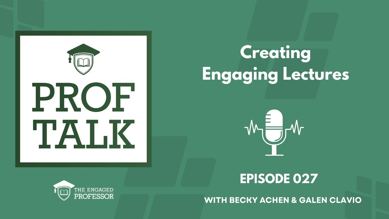 Episode 027 - Prof Talk Pod - Creating Engaging Lectures