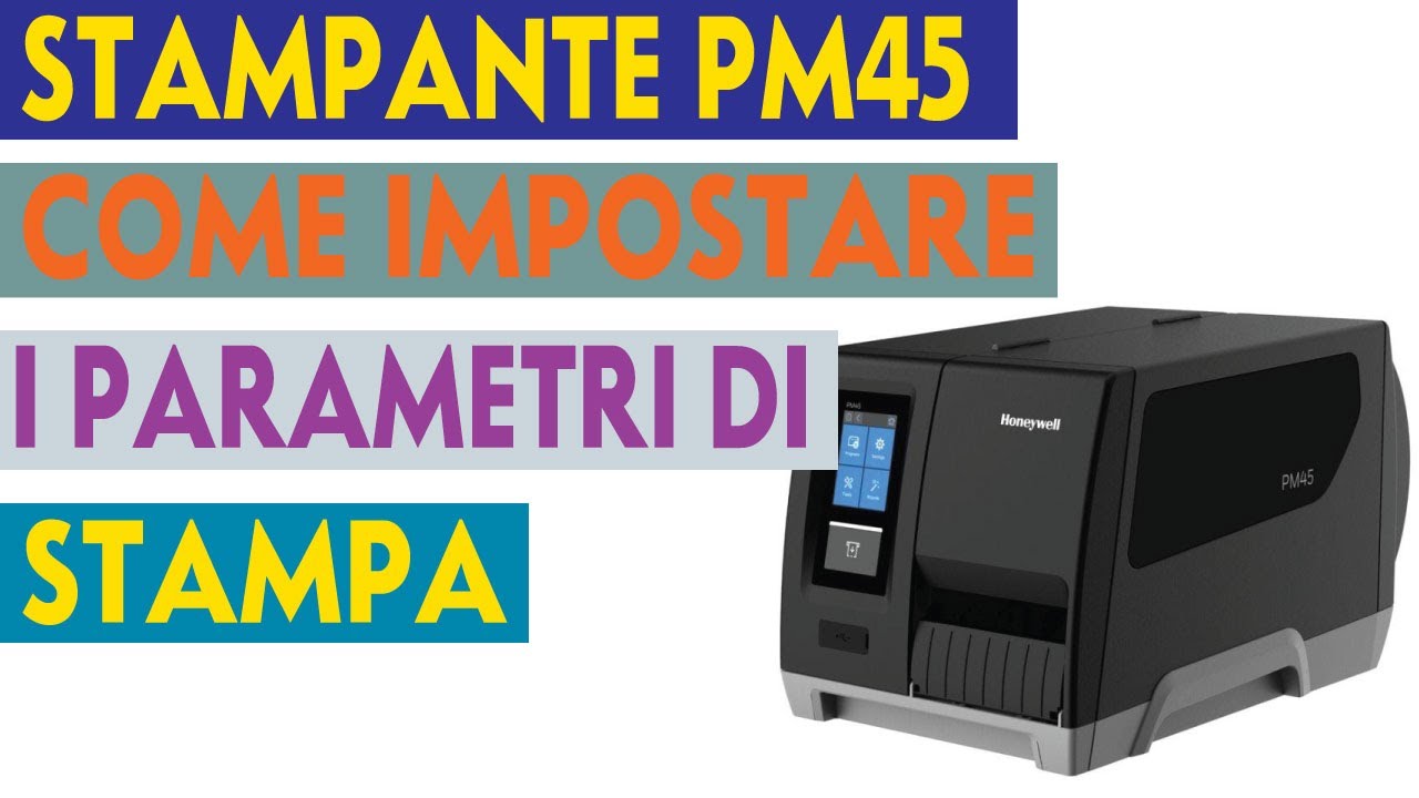 STAMPANTE HONEYWELL PM45 COME IMPOSTARE I PARAMETRI DI STAMPA SUL DRIVER