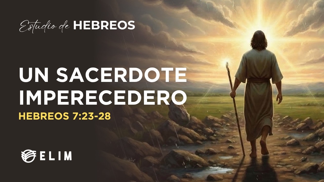 Un sacerdote imperecedero | Hebreos 7:23-28 | Estudio Bíblico