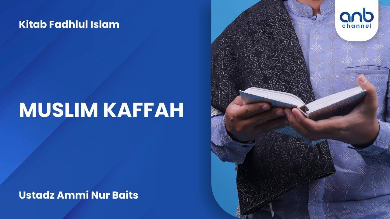Muslim Kaffah | Ustadz Ammi Nur Baits