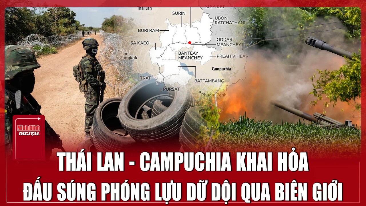 Biên giới Thái - Campuchia rực lửa: 2 bên đấu súng phóng lựu qua biên giới | Ninh Bình Digital