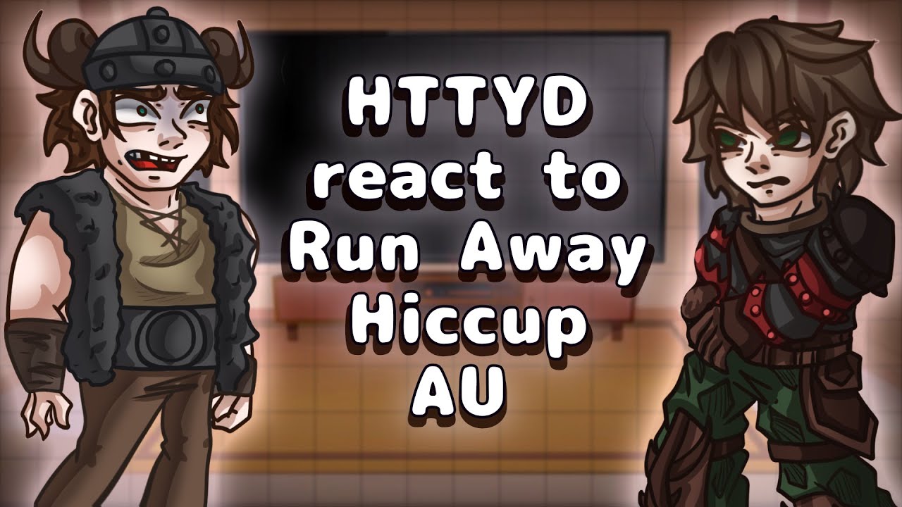 HTTYD reacts to Run-Away Hiccup AU // Gacha React