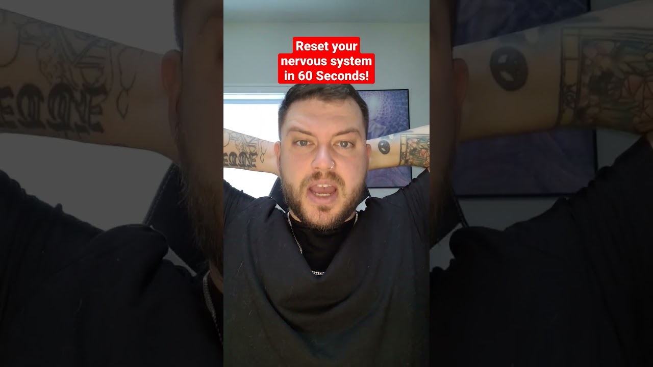 Reset your nervous system in 60 Seconds!