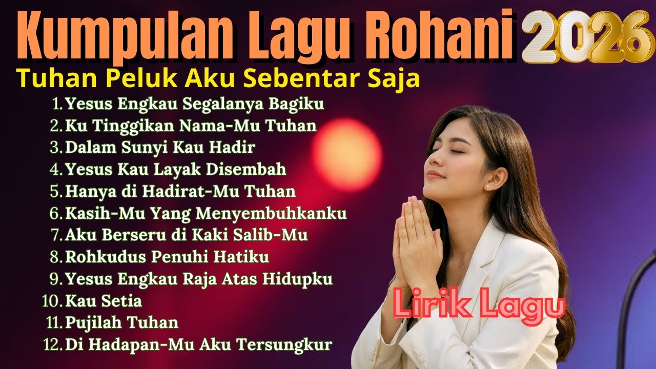 Lagu Rohani Kristen Menuntun Jiwa Kepada Jalan Tuhan || Album 2026 | Yesus Engkau Segalanya Bagiku