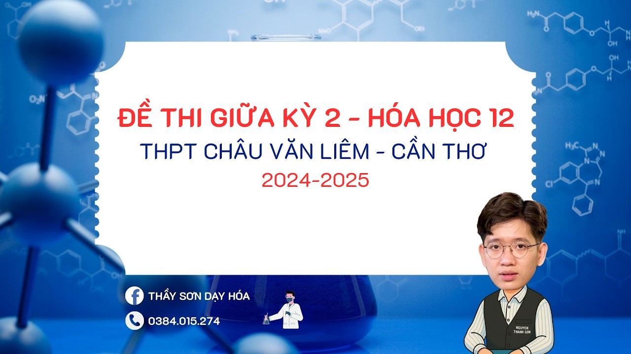 [NTS] - Giải đề thi Giữa kỳ 2 - môn Hóa học 12 - 2024 - 2025 THPT Châu Văn Liêm - Cần Thơ