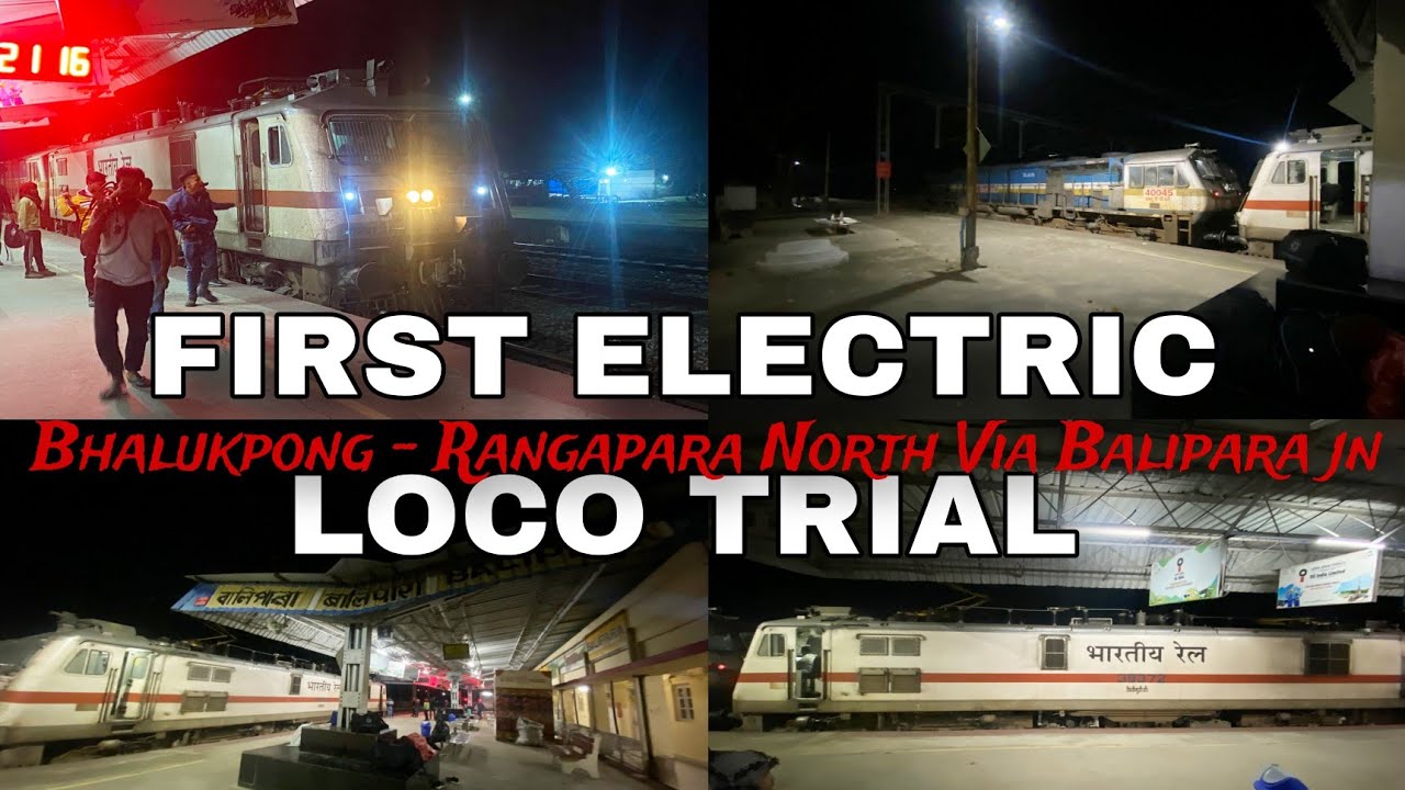 Bhalukpong - Rangapara North Via Balipara jn | First Electric Loco Trial Done by ( WAP7) | NFR