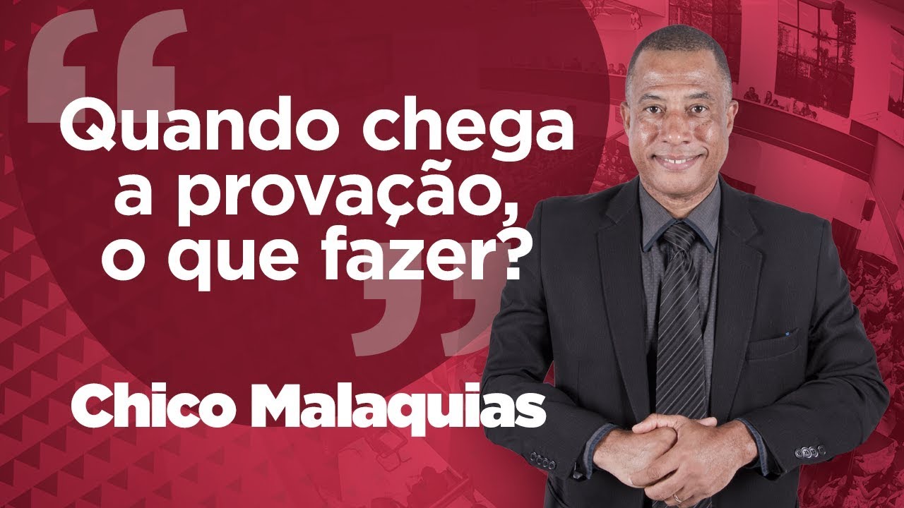 Pr. Chico Malaquias - Quando chega a provação, o que fazer?