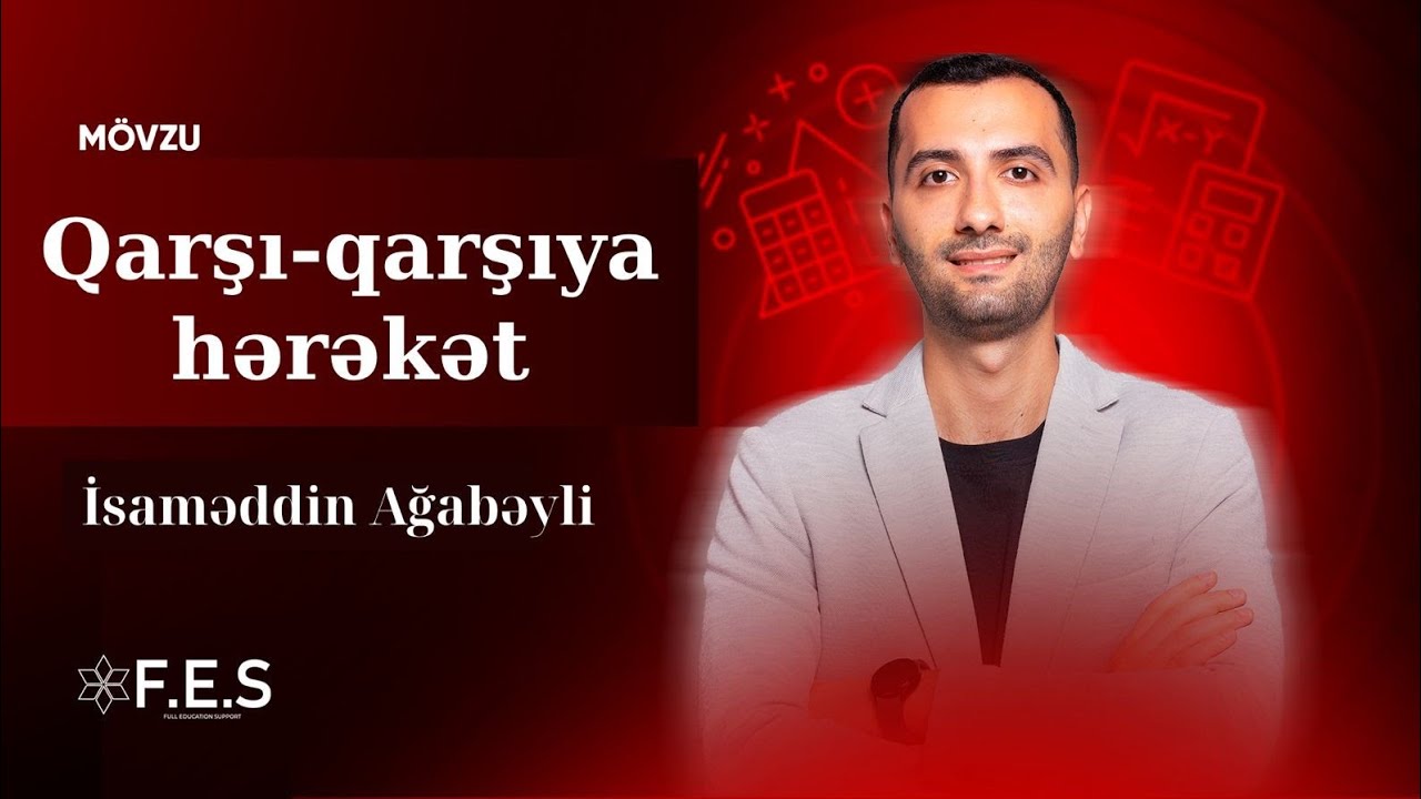 QARŞI-QARŞIYA HƏRƏKƏT (SÜRƏT MƏSƏLƏLƏRİ)  / TEST İZAHI / AĞABƏYLİ İSAMƏDDİN