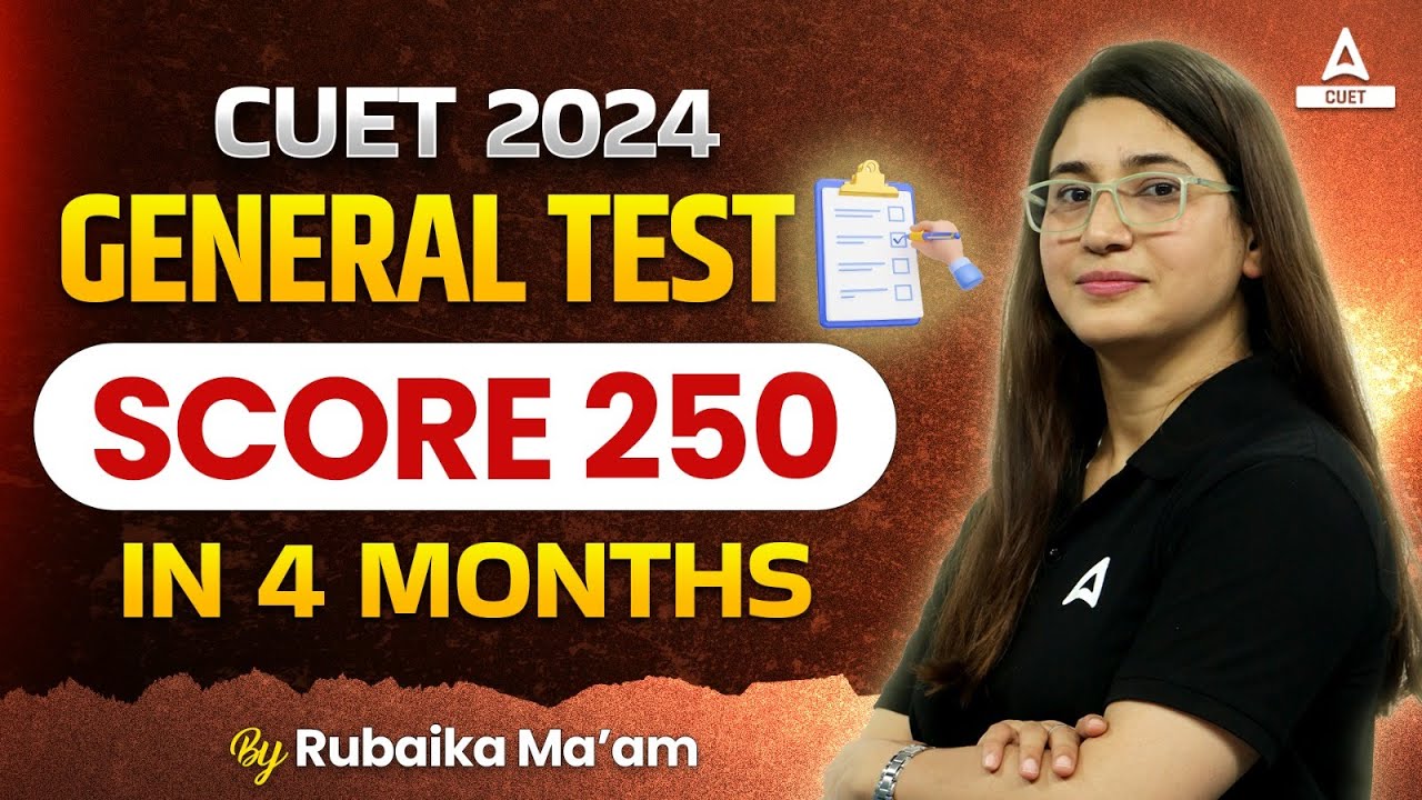 How to Score 250 in CUET 2024 General Test? Last 4 Months Strategy 🔥