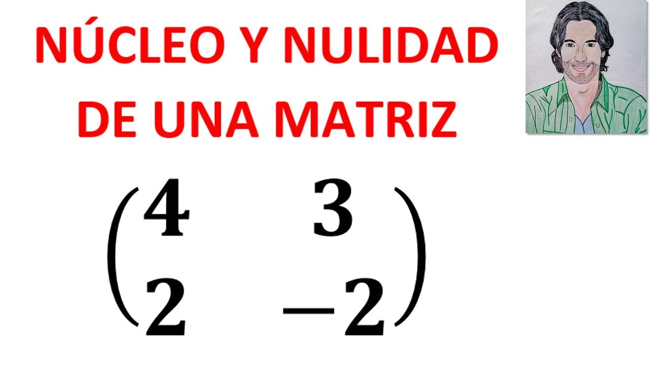 CÓMO calcular el NÚCLEO y NULIDAD de una MATRIZ ejemplos resueltos ÁLGEBRA LINEAL