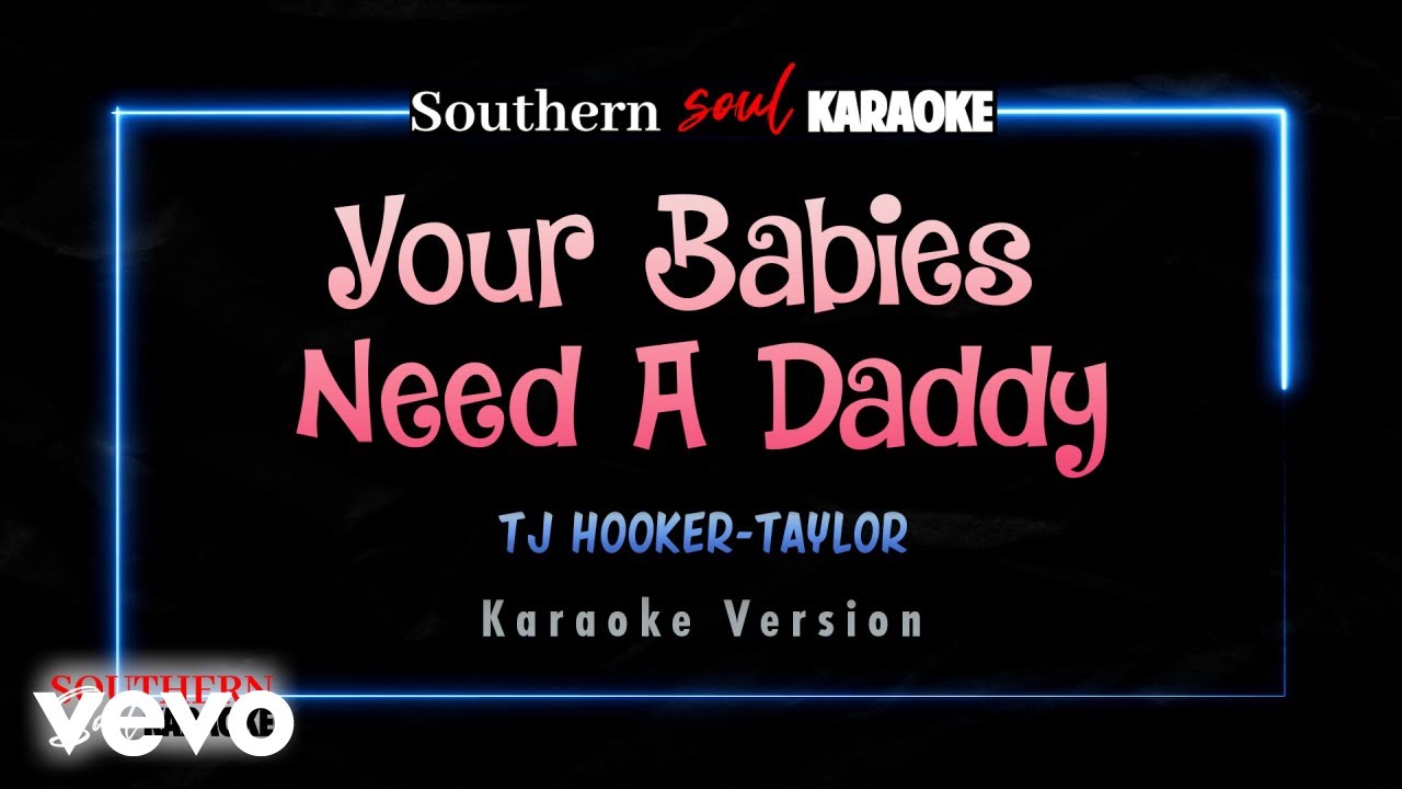 TJ Hooker-Taylor - Your Babies Need A Daddy (Karaoke)