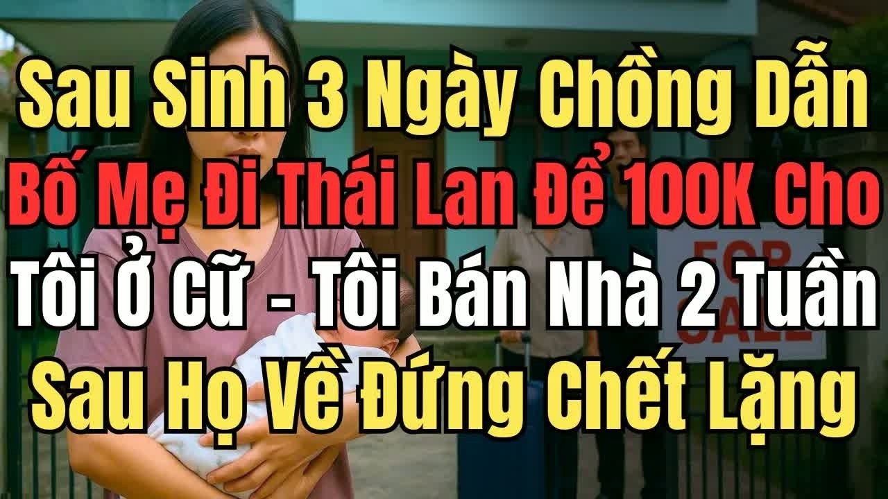 Ba ngày sau khi sinh con, chồng dẫn bố mẹ đi thăm nhân tình, tôi lặng lẽ chờ đến lúc mọi người qua
