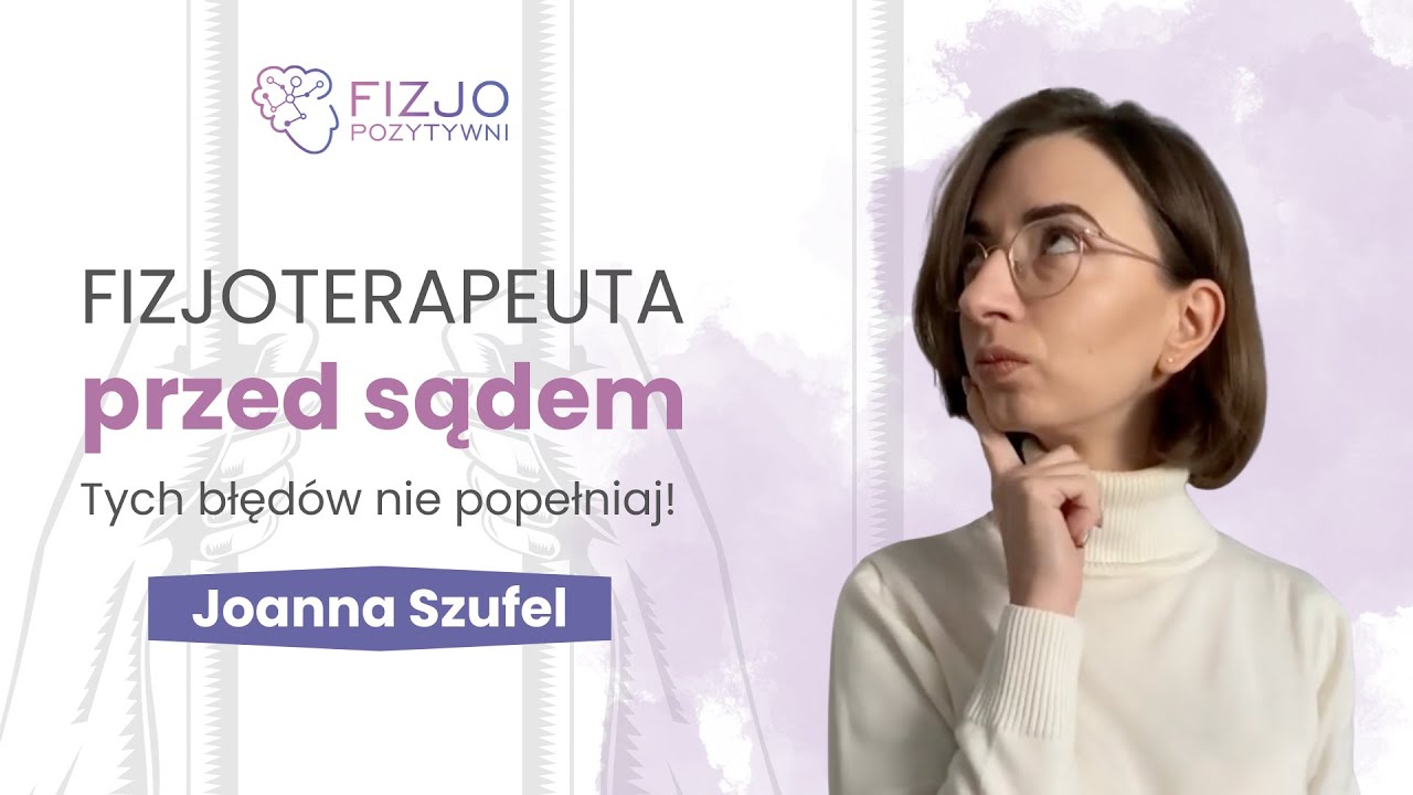 Fizjoterapeuta przed sądem. Tych błędów nie popełniaj! Joanna Szufel