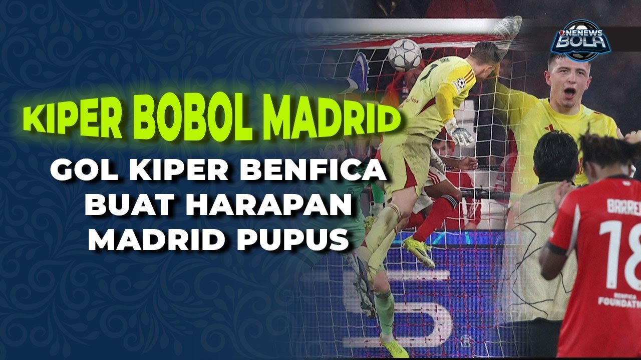 Dramatis! Gol Kiper di Injury Time Singkirkan Madrid, Benfica Lolos | OneNews Bola