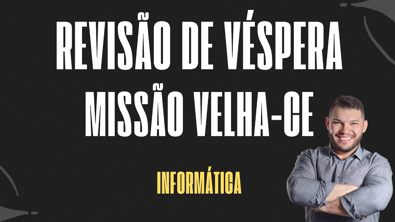 REVISÃO DE INFORMÁTICA - VÉSPERA DE PROVA PREF. MUNICIPAL DE MISSÃO VELHA/CE - INSTITUTO CONSULPAM