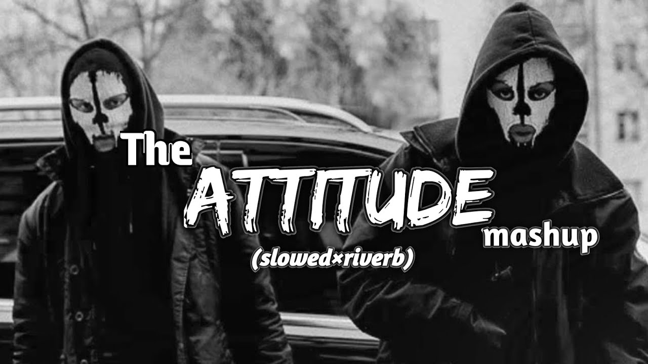 The attitude mashup | slowed & riverb song lofi