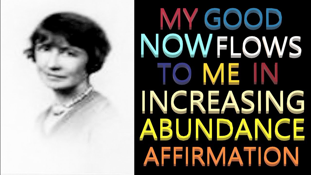 My Good Now Flows to Me in Ever-Increasing Abundance Affirmation | Florence Scovel Shinn