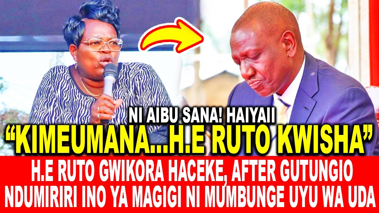 H.E RUTO GWIKORA HACEKE, AFTER GUTUNGIO NDUMIRIRI INO YA MAGIGI NI MUMBUNGE UYU WA UDA