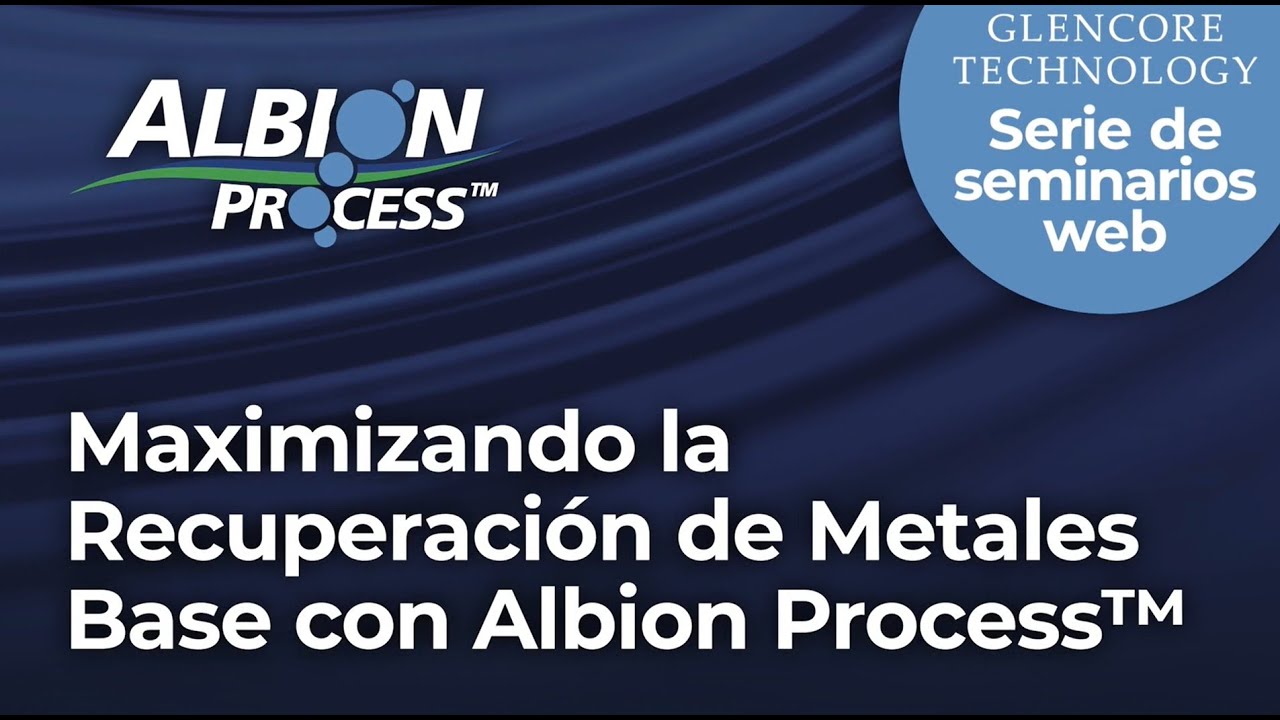 Maximizando la Recuperación de Metales Base con Albion Process™ 1080p