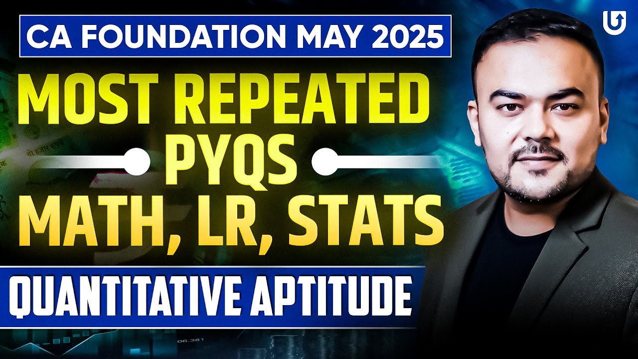 CA Foundation May 2025 | Most Repeated PYQs(Math, LR, Stats)| Quantitative Aptitude |CA Pranav Popat