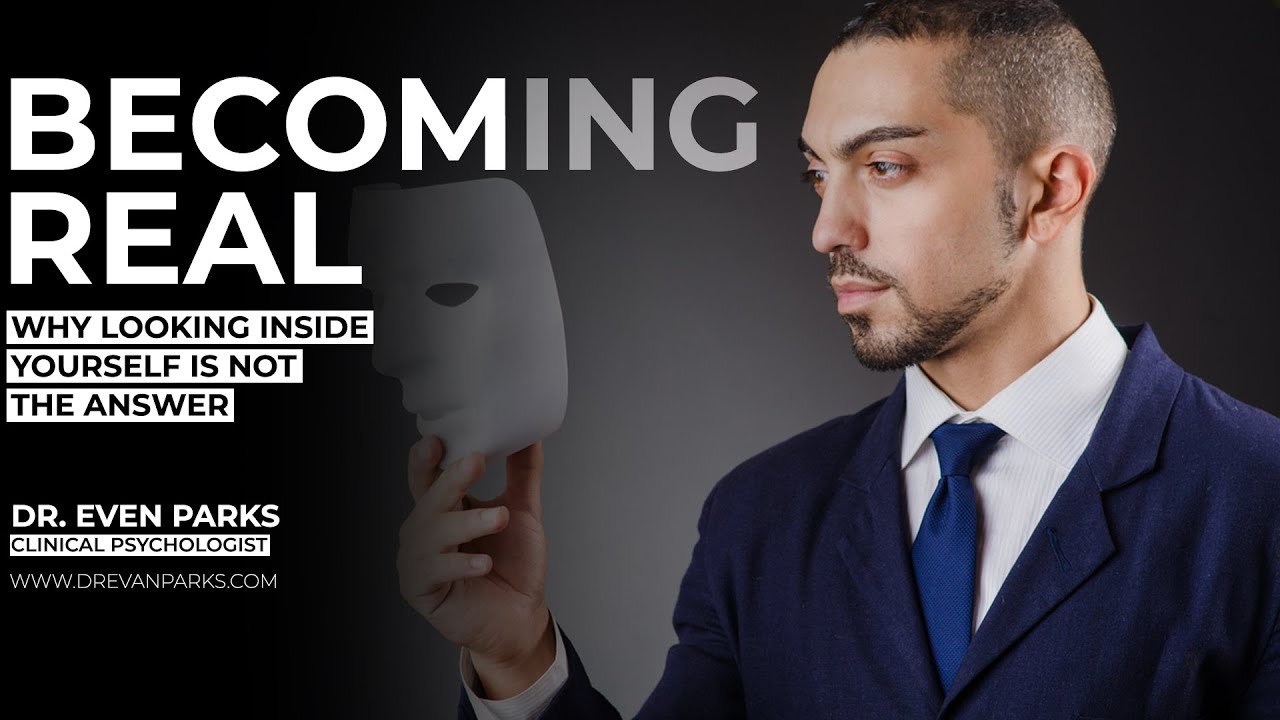 Becoming Real: Why looking inside yourself is not the answer | What is the self? | Dr Evan Parks