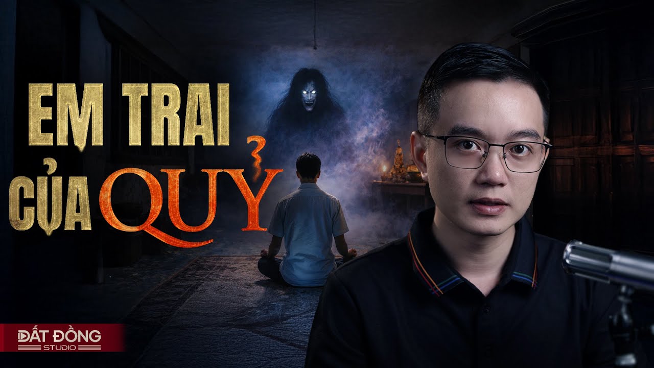 EM TRAI CỦA QUỶ - Truyện ma Nguyễn Huy kể