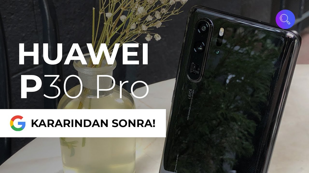 Huawei P30 Pro İnceleme (Google Kararından Sonra Alınır mı?)