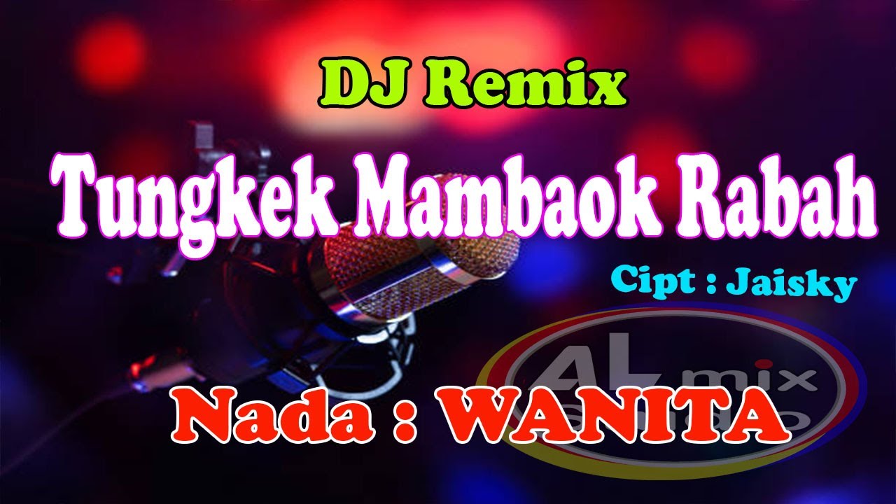 DJ REMIX KARAOKE - TUNGKEK MAMBAOK RABAH - NADA WANITA