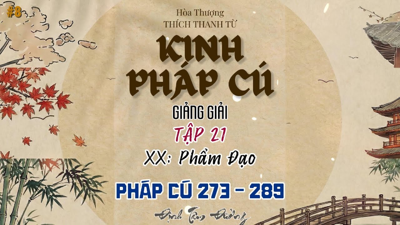 Tập 21 - KINH PHÁP CÚ GIẢNG GIẢI|Chương XX: Phẩm Đạo (Câu 273 - 289)|Đức Phật Chỉ Là Người Chỉ Đường