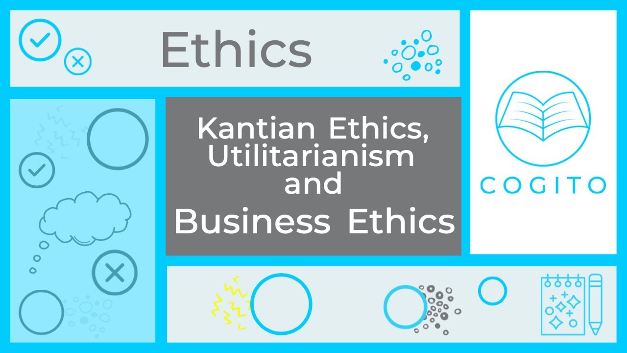 Utilitarianism, Kantian Ethics and Business Ethics