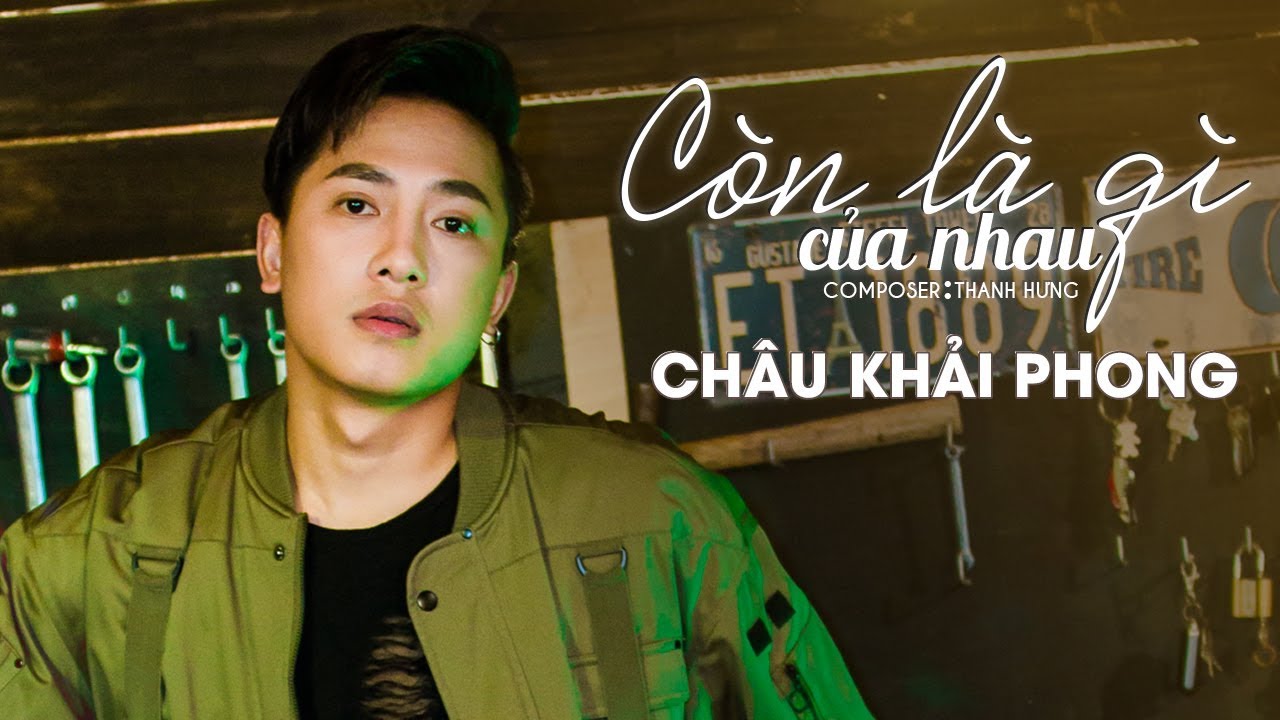 C&ograve;n L&agrave; G&igrave; Của Nhau | Ch&acirc;u Khải Phong | Official Music Video