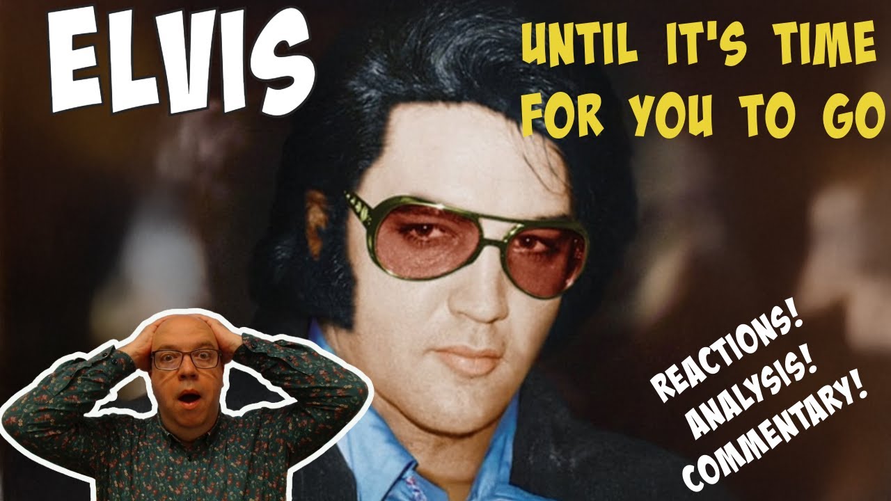 FIRST TIME LISTEN REACTION: Elvis Presley UNTIL ITS TIME FOR YOU TO GO (1972)