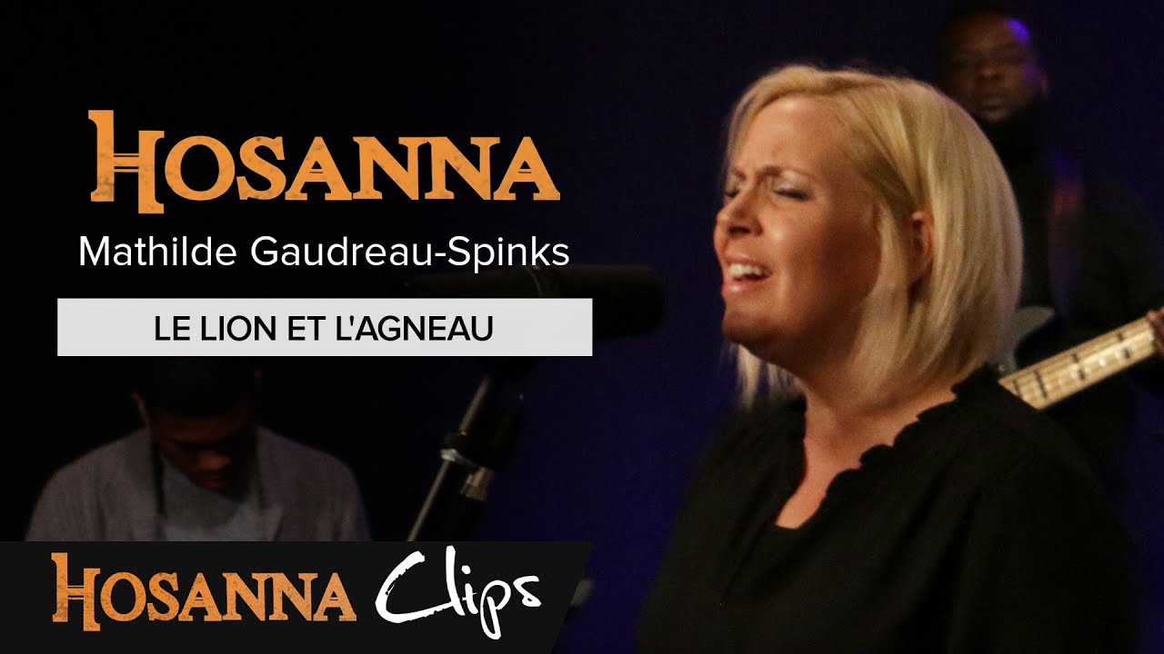 Le lion et l'agneau - Hosanna clips - Mathilde Gaudreau-Spinks