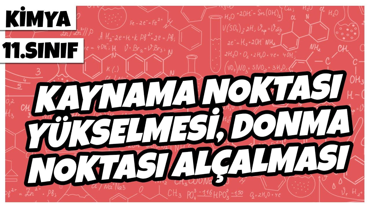 11. Sınıf Kimya -  Kaynama Noktası Yükselmesi, Donma Noktası Alçalması | 2022