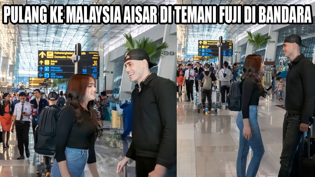 Fuji Temani Aisar Di Bandara! Aisar Khaled Sedih Berpisah Hari Ini Kembali Malaysia