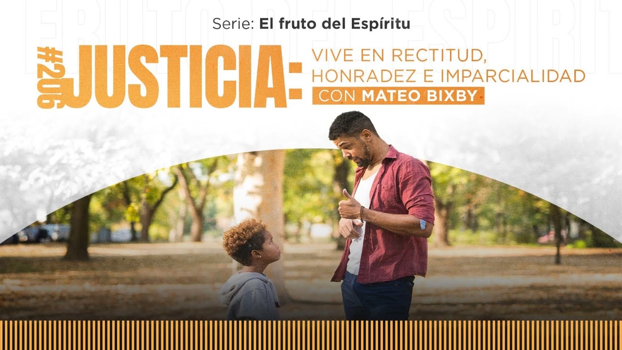 Justicia: vive en rectitud, honradez e imparcialidad, con Mateo Bixby / Ep. 206