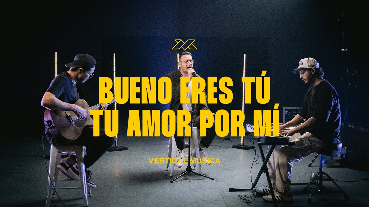 BUENO ERES TÚ (BEEN SO GOOD) - TÚ AMOR POR MÍ - VERTICAL MÚSICA