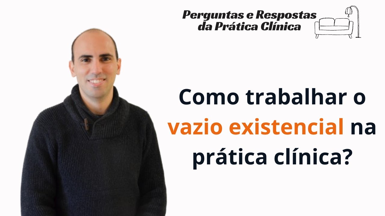 Como trabalhar o vazio existencial na prática clínica?