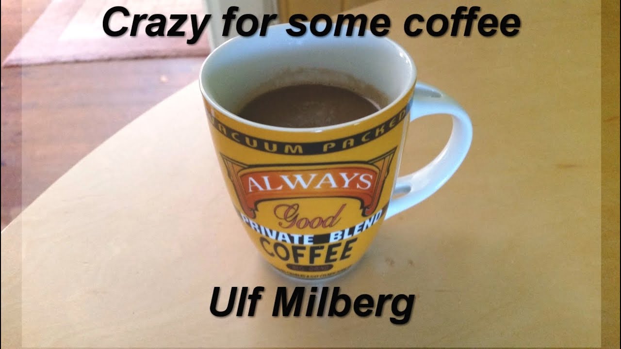 Ulf Milberg - Crazy for some coffee