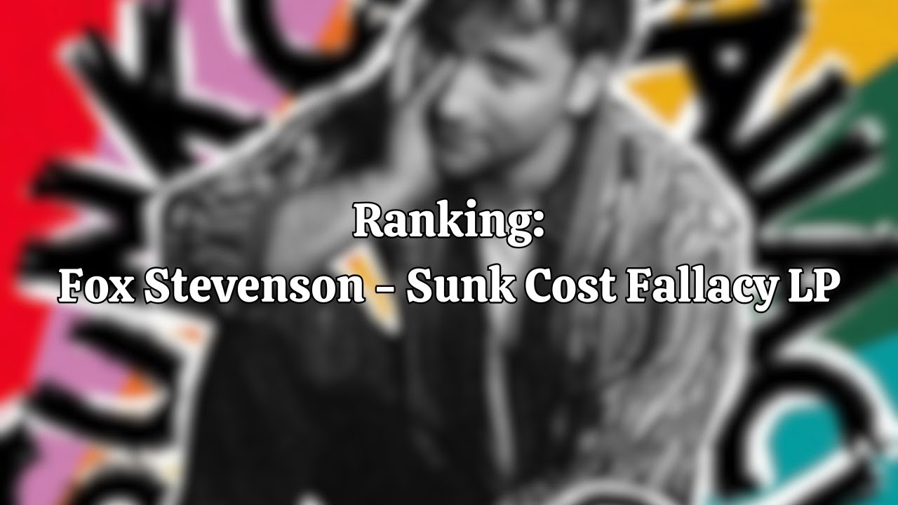 Ranking: Fox Stevenson - Sunk Cost Fallacy LP