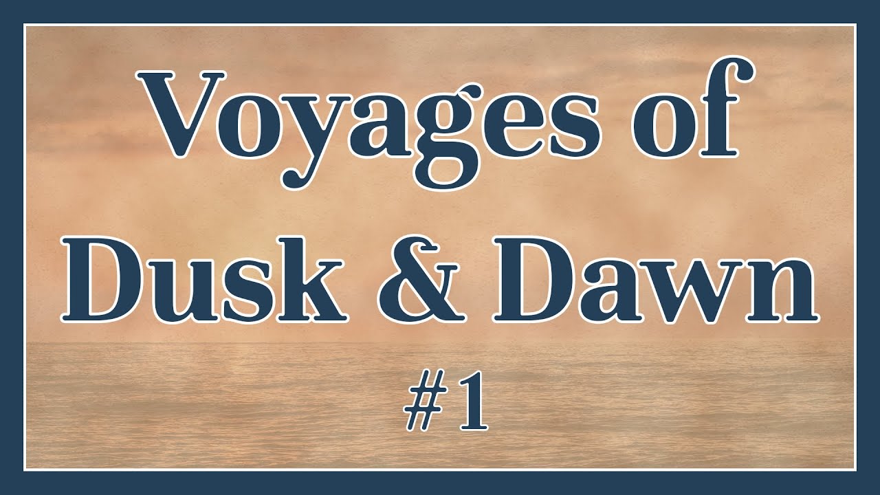 Voyages of Dusk and Dawn 01: Dawn