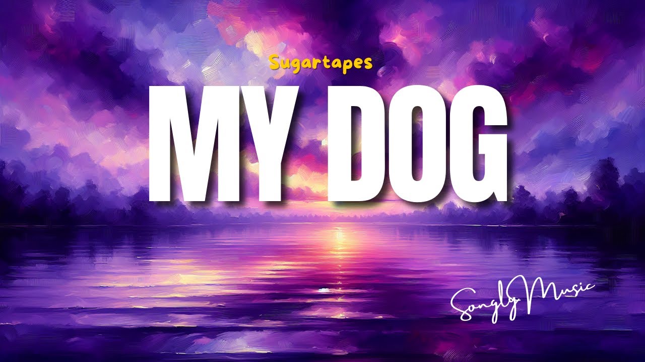 Sugartapes 📀 My Dog (Lyrics )