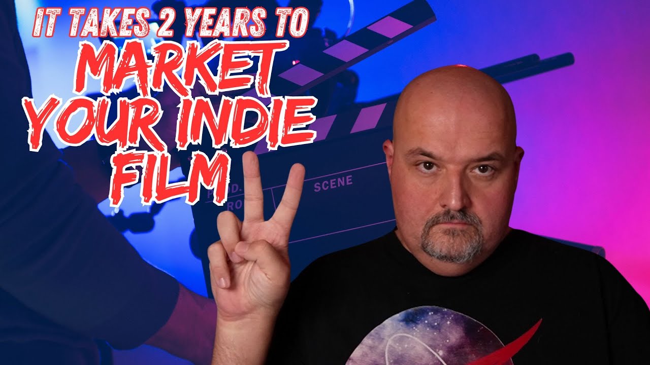 Marketing Your Indie Film Takes 2 Years