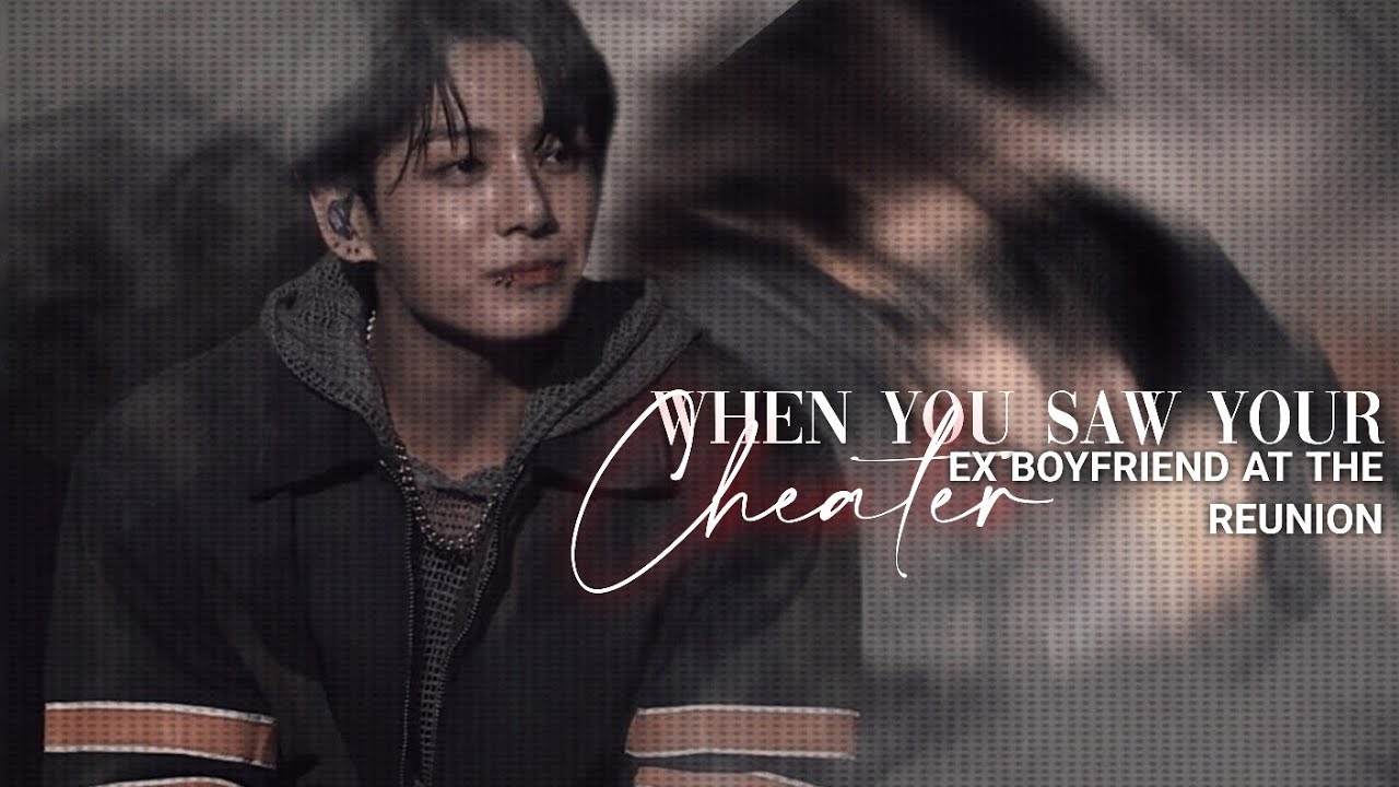 When You Saw your Cheater Ex Boyfriend at the Reunion Party || Jungkook FF || Oneshot
