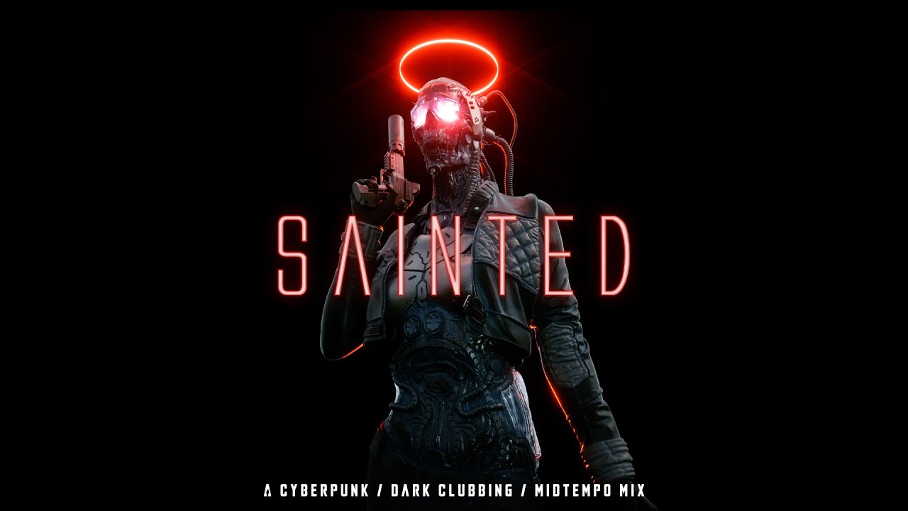 Cyberpunk / Dark Clubbing / Midtempo Mix "Sainted"