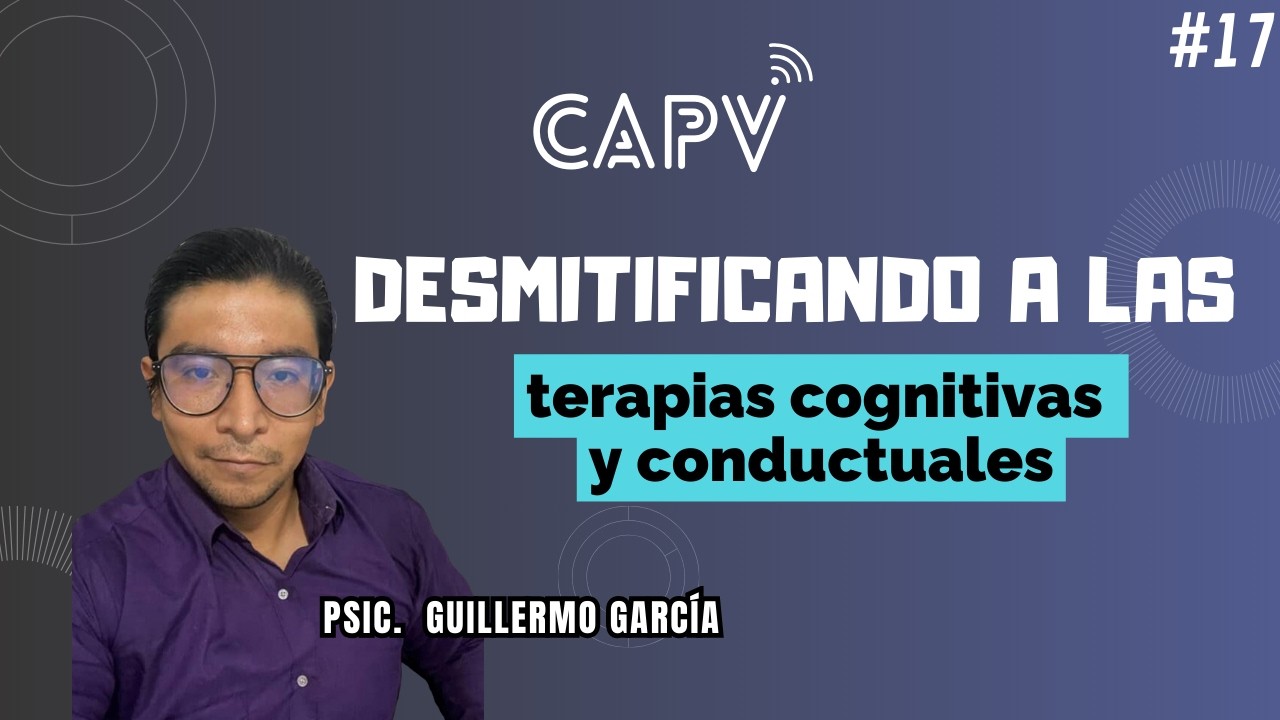 Desmitificando a las terapias cognitivas y conductuales | Psic. Guillermo García - CAPV🎥 #17