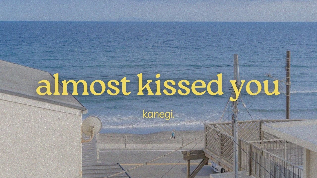 kanegi. - almost kissed you (official lyric video)