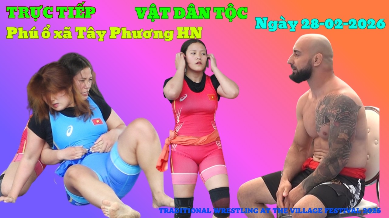 TRỰC TIẾP ngày 28/2/2026 Vật Dân tộc làng Phú Ổ Tây Phương ngày cuối.