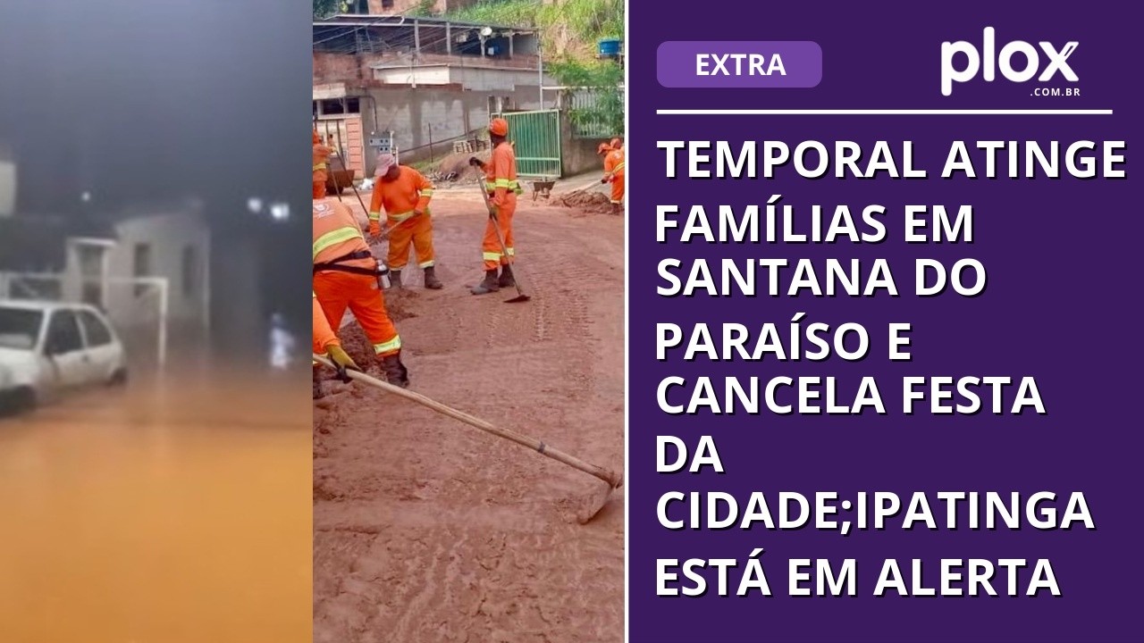 Temporal atinge famílias em Santana do Paraíso e cancela festa da cidade;Ipatinga está em alerta